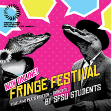 Two Anthropomorphized Alligators. Text: Now Online - Fringe Festival Featuring Plays Written and Directed by SFSU Students