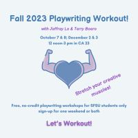 Blue & Lavendar heart with muscled arms striking a pose. Text in Blue and purple reads Fall 2023 Playwriting Workout with Jeffrey Lo and Terry Boero. October 7 & 8; December 2 &3, 12 noon-3pm in CA 23. Stretch your creative muscles. Free, no-credit playwriting workshops for SFSU Students only, sign-up for one weekend or both. Let's Workout!