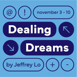 Light blue background with white and blue text that reads Dealing Dreams by Jeffrey Lo, November 3-10