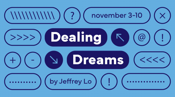 Tech blue background with dark blue button icons and text that reads Dealing Dreams, by Jeffrey Lo, November 3-10 